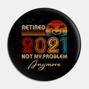 Vintage Retired 2021 Not My Problem Anymore Funny Retirement Pin