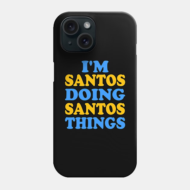 I'm Santos doing Santos things Phone Case by TTL