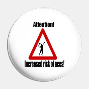 Attention! Increased risk of aces! Pin