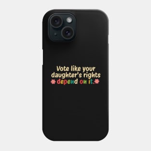 Vote Like Your Granddaughter's Rights Depend on It Phone Case