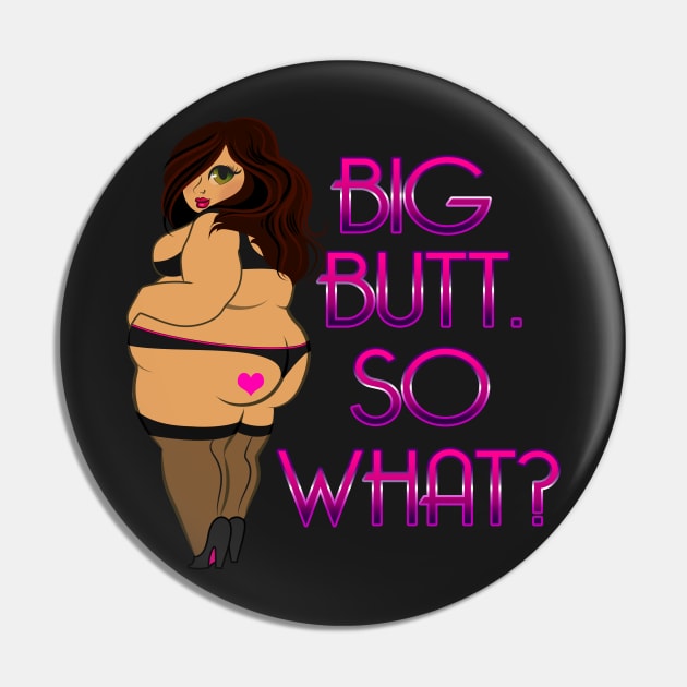 Big Butt So What? Pin by Big Sexy Tees