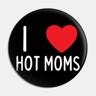 I Love Heart Hot Moms Pin