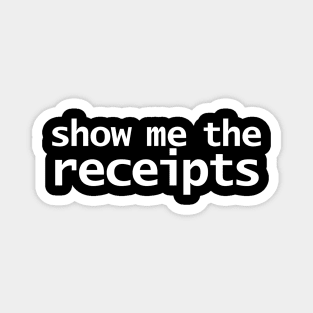 Show Me The Receipts Minimal Typography White Text Magnet