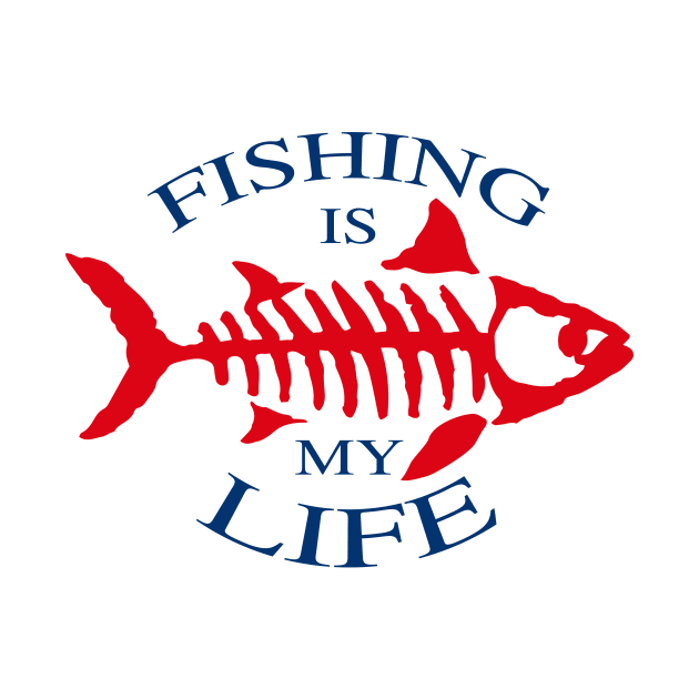 Fishing is My Life  Design by BlueSkyTheory