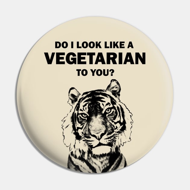 Do I look like a vegetarian to you tiger Pin by arichutfles