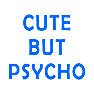 Cute But Psycho T-Shirt