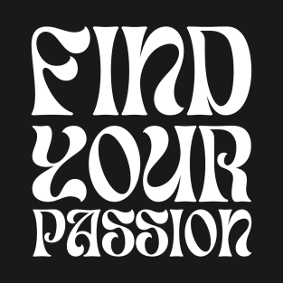 Find your passion T-Shirt