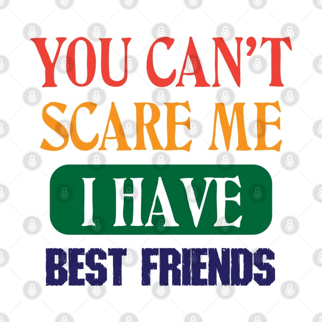 You Can't Scare Me I Have Best Friends New by trendybestgift