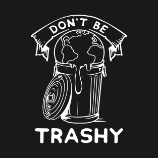 Don't Be Trashy Recycle Earth Day T-Shirt