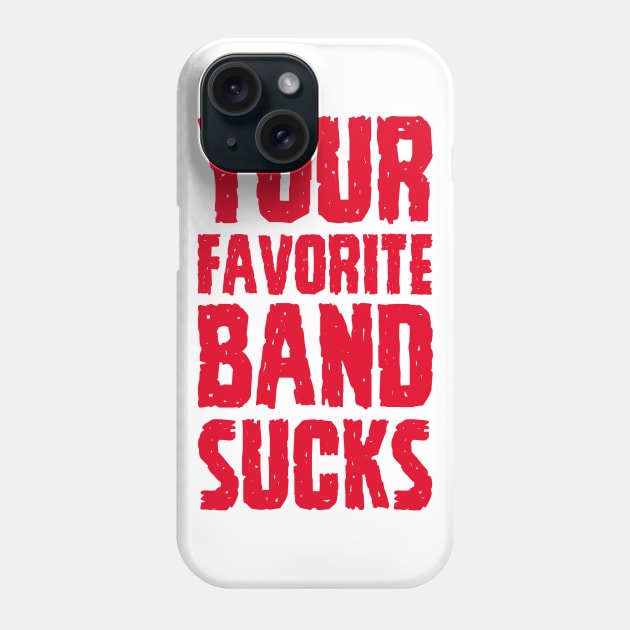 Your Favorite Band Sucks Phone Case by AndysocialIndustries