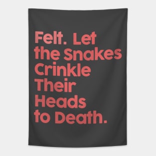 ••• Felt. Let The Snakes Crinkle Their Heads To Death ••• Tapestry