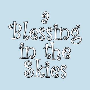 A Blessing in the Skies T-Shirt