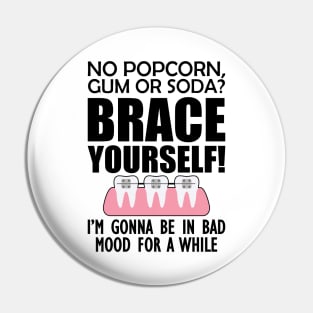 Orthodontist - No pop corn, gum or Soda? Brace Yourself! Pin