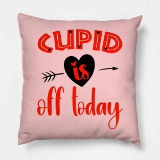 Cupid is Off Today Pillow