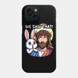 We Saw That meme Jesus Christ and Easter Bunny Phone Case