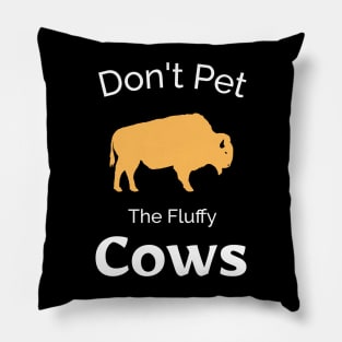 Don't Pet The Fluffy Cows - Funny Bison Design Pillow