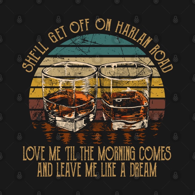 She'll Get Off On Harlan Road Love Me 'Til The Morning Comes Cups of Wine by Creative feather