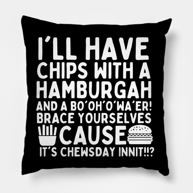 You're the british dude right? It's chewsday innit?! Pillow by mksjr