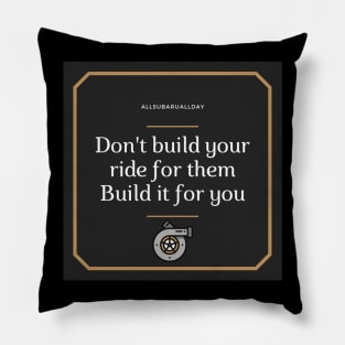 Don't build your ride for them, Build it for you Pillow