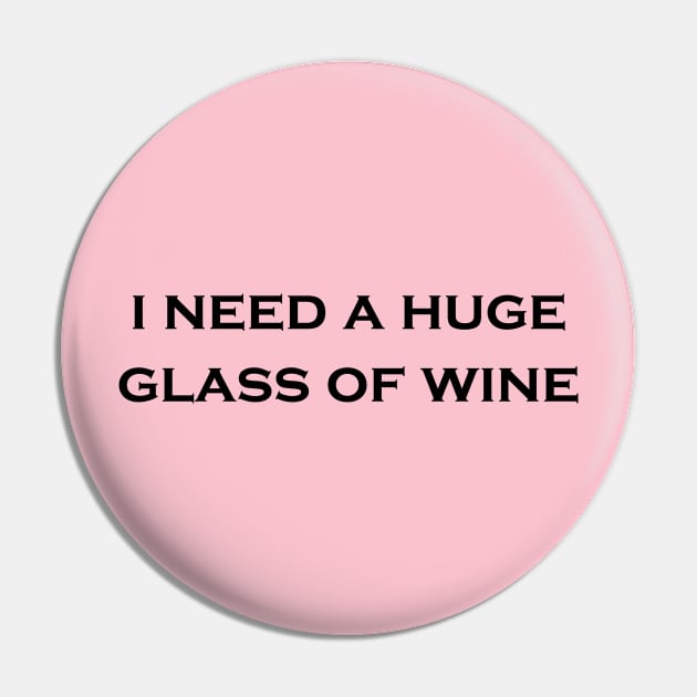 I Need a Huge Glass of Win Pin by Snoot store