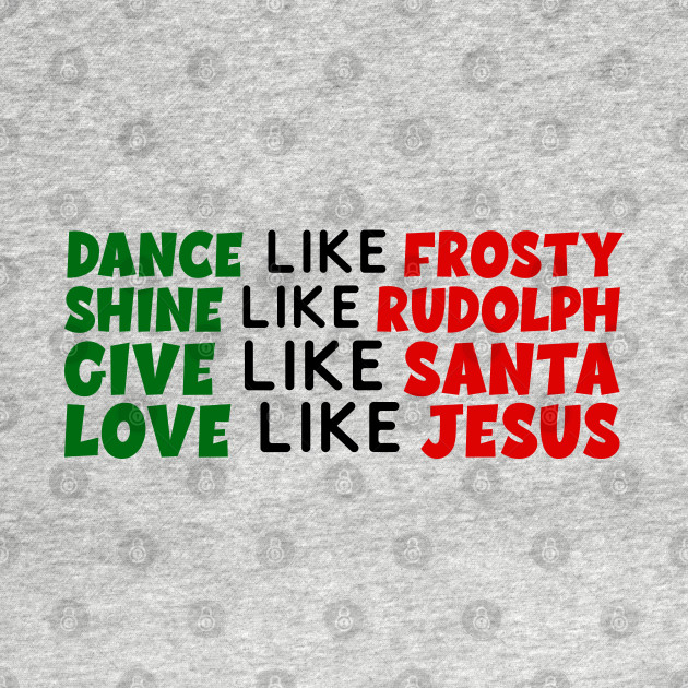 Discover Dance Like Frosty Love Like Jesus - Funny Christmas - Dance Like Frosty - T-Shirt