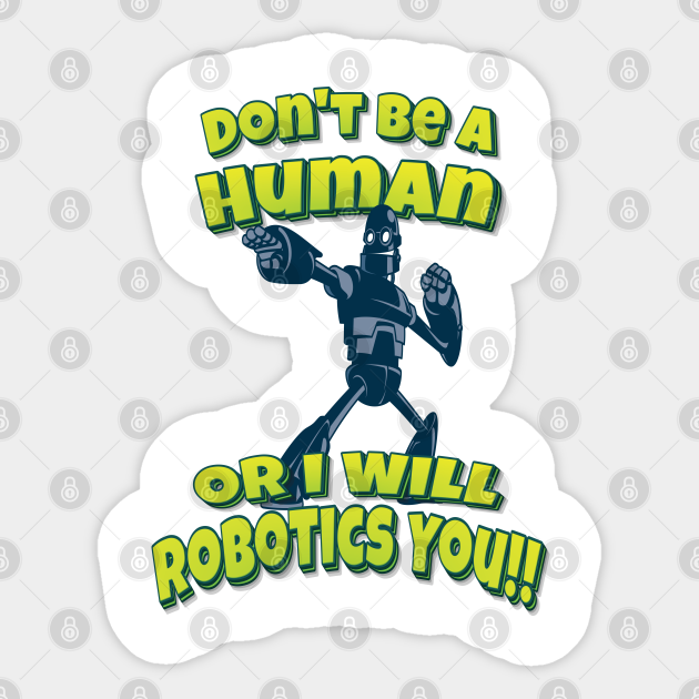 Don't Be A Human Or I Will Robotics You!! - Dont Be A Human Or I Will Robotics You - Sticker