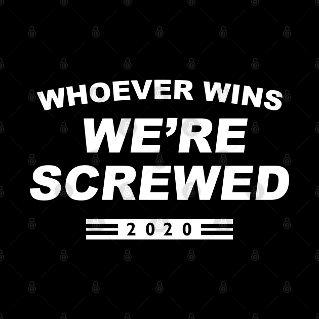 We’re Screwed 2020 by LuckyFoxDesigns