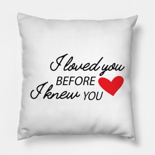 I love you before I knew you Pillow