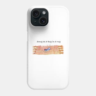 Snug as a Bug in a Rug Phone Case