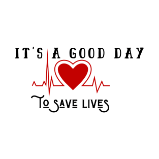 It's A Good Day To Save Lives T-Shirt