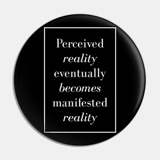 Perceived reality eventually becomes manifested reality - Spiritual Quotes Pin