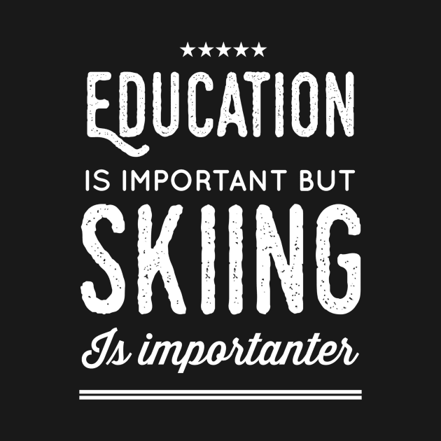 Education Is Important But Skiing Is Importanter by captainmood