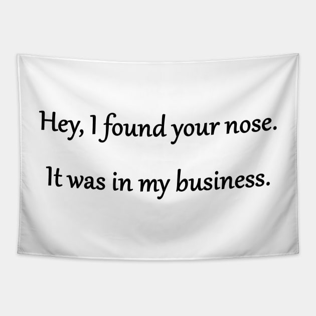 Funny 'Your Nose in My Business' Joke Tapestry by PatricianneK