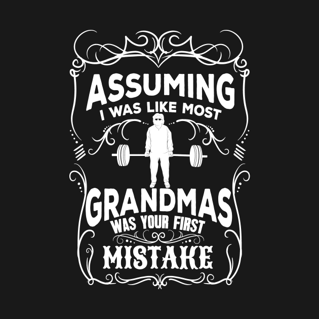 Assuming I was like most grandmas was your first mistake by captainmood