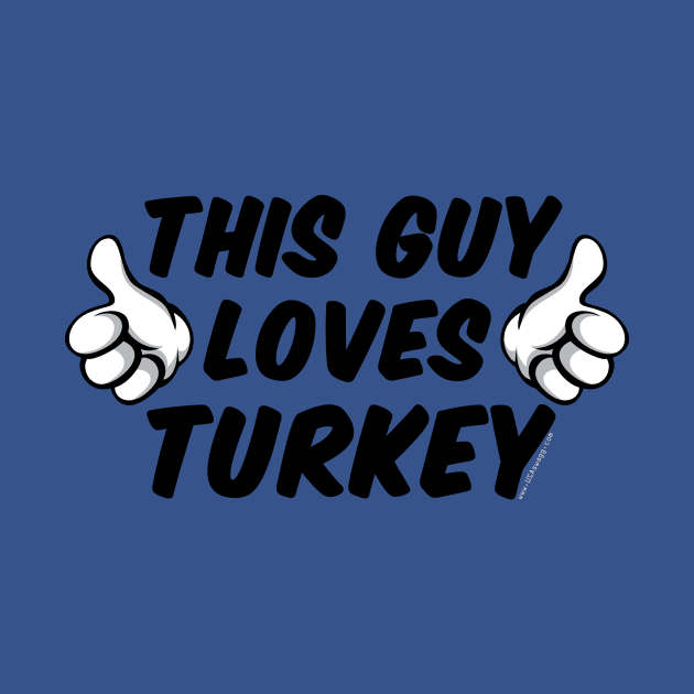 This Guy Loves Turkey by Gobble_Gobble0