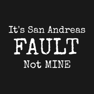 It's San Andreas Fault Not Mine T-Shirt