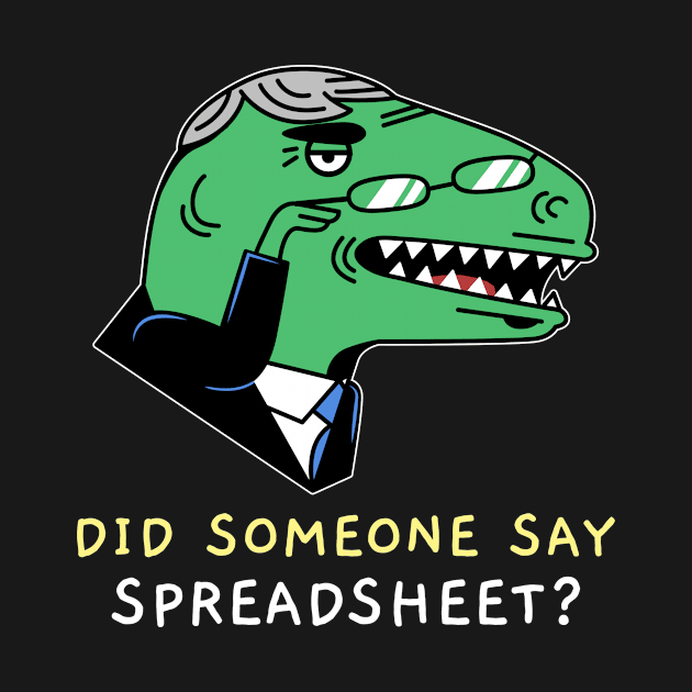 Did Someone Say Spreadsheet - Accounting & Finance Funny by Condor Designs