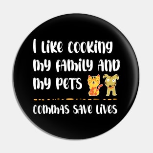 I Like Cooking My Family And My Pets - Commas Save Lives Pin