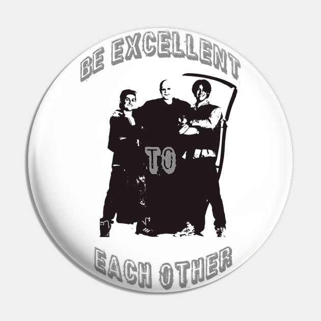 Be Excellent To Each Other Pin by TEEVEETEES