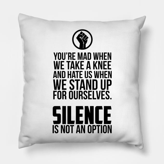 You're Mad When We Take a Knee and When We Stand Up for Ourselves Pillow by UrbanLifeApparel