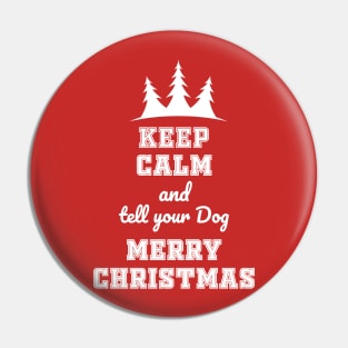Keep calm and tell your dog merry Chtistmas Pin