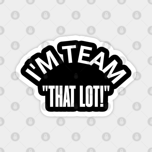 "I'M TEAM -THAT LOT" – Stand for the Cause Magnet by Steve