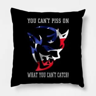 You can't piss on what you can't catch Pillow