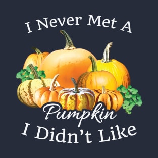 Pumpkin lovers I never met a pumpkin didn't like T-Shirt