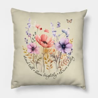 Stand Tall, Bloom Brightly, Thrive Wildly Pillow