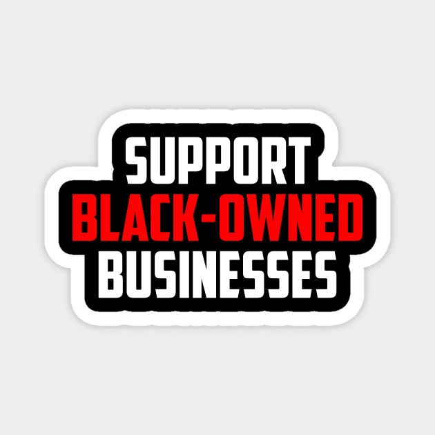 Support Black Owned Businesses Magnet by PatelUmad