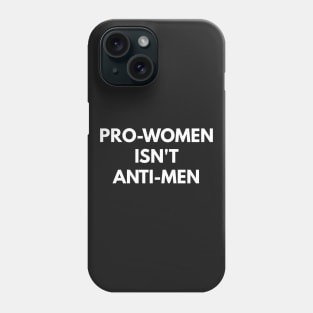 Pro-Women Isn't Anti-Men Phone Case