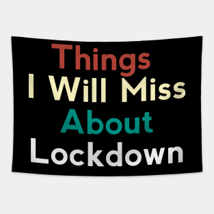 Things I Will Miss About Lockdown Tapestry