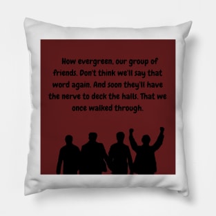 How Evergreen our Group of Friends Pillow