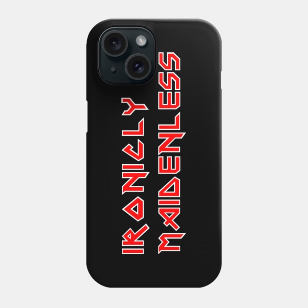 Ironicly Maidenless Phone Case by Karambola